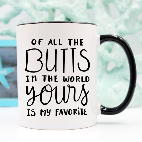 Of All The Butts In The World Yours Is My
